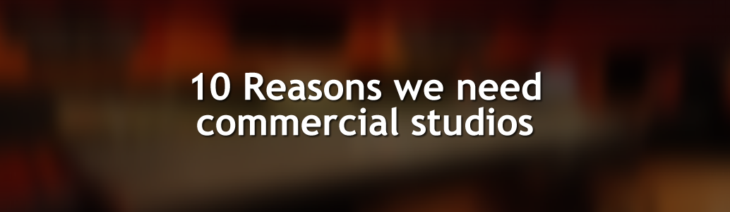 10 Reasons we need commercial studios