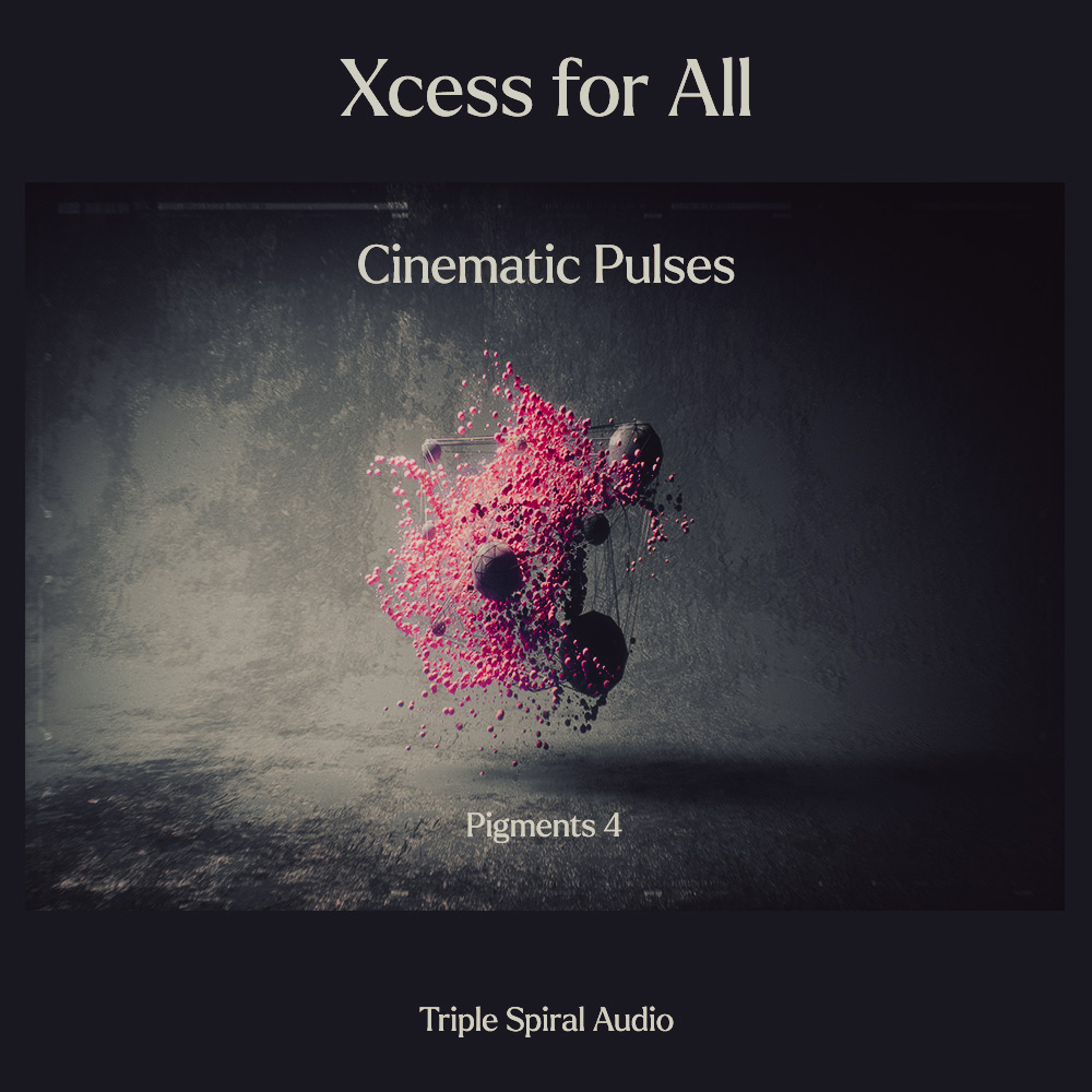 Xcess For All - Cinematic Pulses For Pigments 4 By Triple Spiral Audio ...