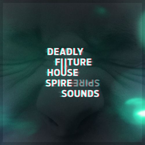 Deadly Future House Spire Sounds