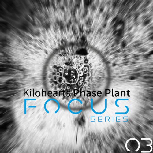 Focus03 for Kilohearts Phase Plant