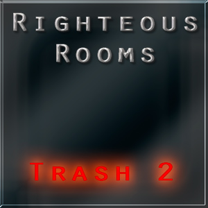 Righteous Rooms for Trash 2