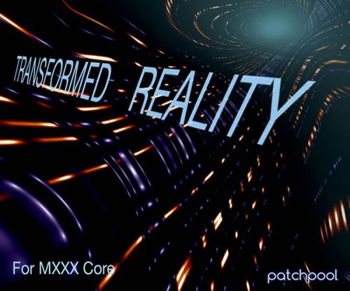 Transformed Reality for MXXXCore
