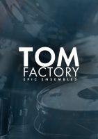 Epic Ensembles: Tom Factory