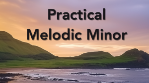 Practical Melodic Minor